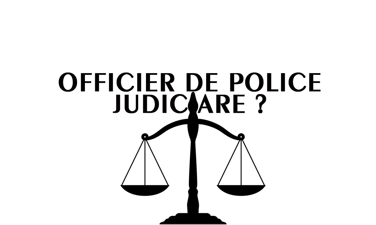 Qui est officier de police judiciaire ?